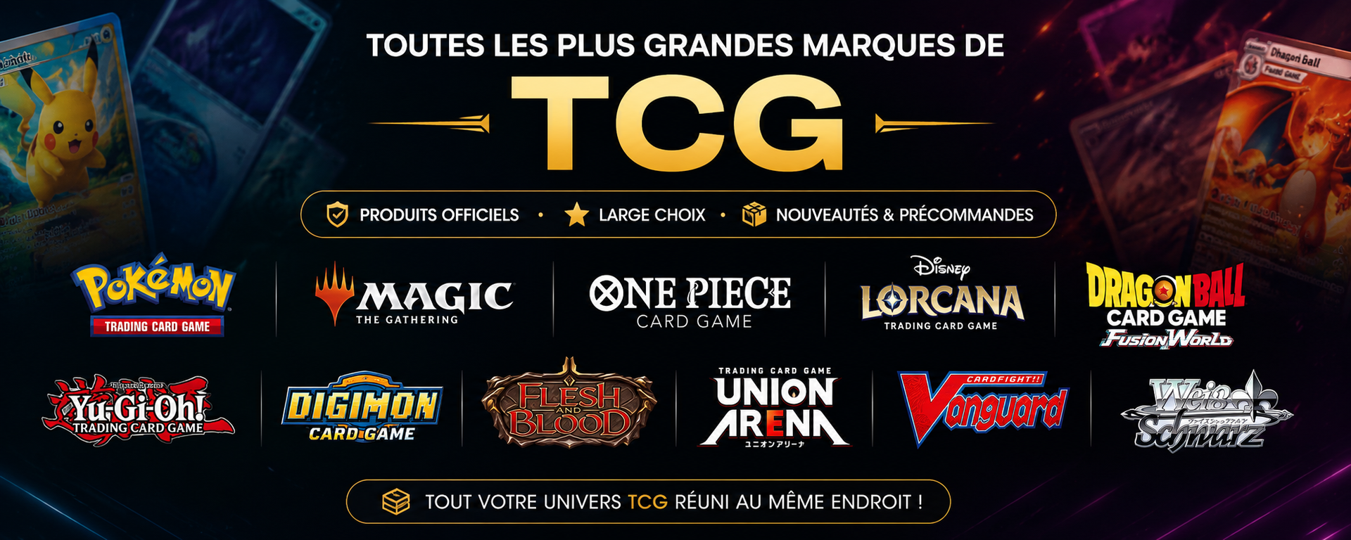 Entdecken Sie das Universum der Trading Card Games bei La Taverne du Jeu mit einer großen Auswahl an offiziellen Produkten von Pokémon, Magic: The Gathering, One Piece Card Game, Disney Lorcana, Dragon Ball Super Card Game, Yu-Gi-Oh!, Digimon Card Game, Flesh and Blood, Union Arena, Cardfight!! Vanguard und Weiss Schwarz. Finden Sie die neuesten Erweiterungen, Displays, Booster, Decks, Boxen, Zubehör und Vorbestellungen, um Ihre Sammlung zu bereichern oder Ihre Turniere vorzubereiten. TCG-Spezialgeschäft in der Schweiz mit schneller Lieferung und Beratung von Enthusiasten.